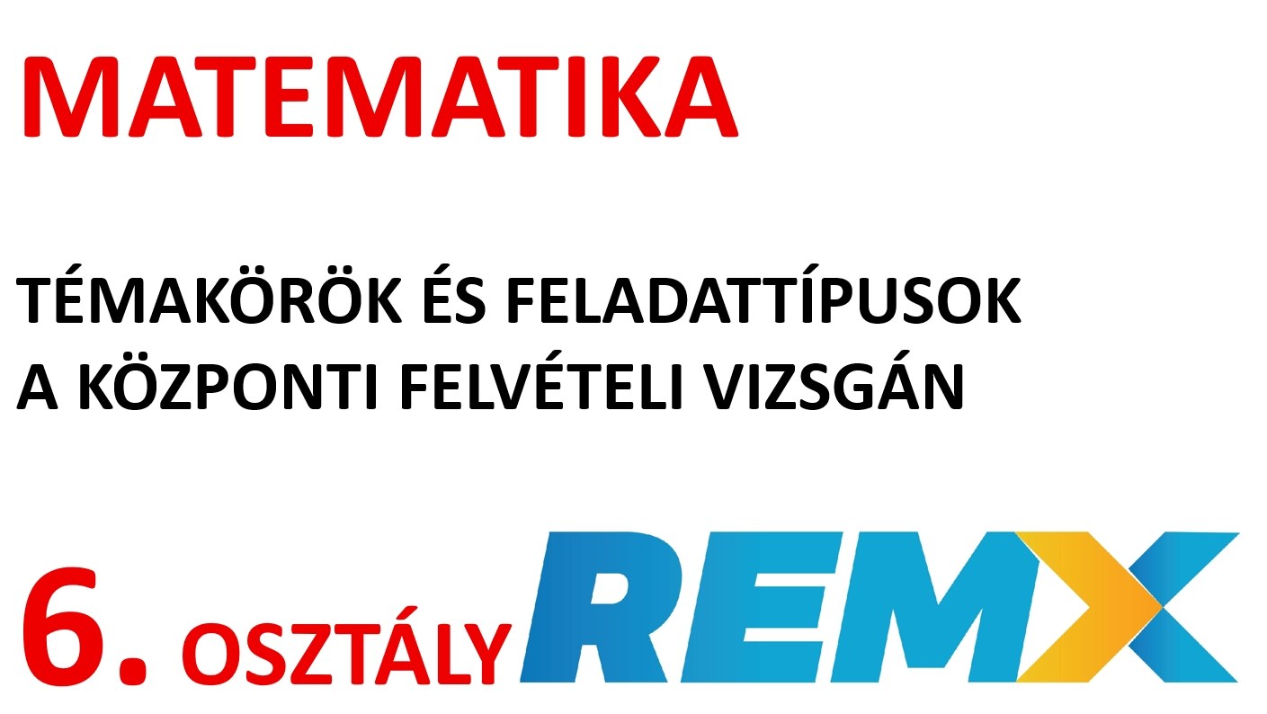 VIDEÓSOROZAT * MATEMATIKA * témakörök és feladattípusok a központi felvételin * 6. osztály