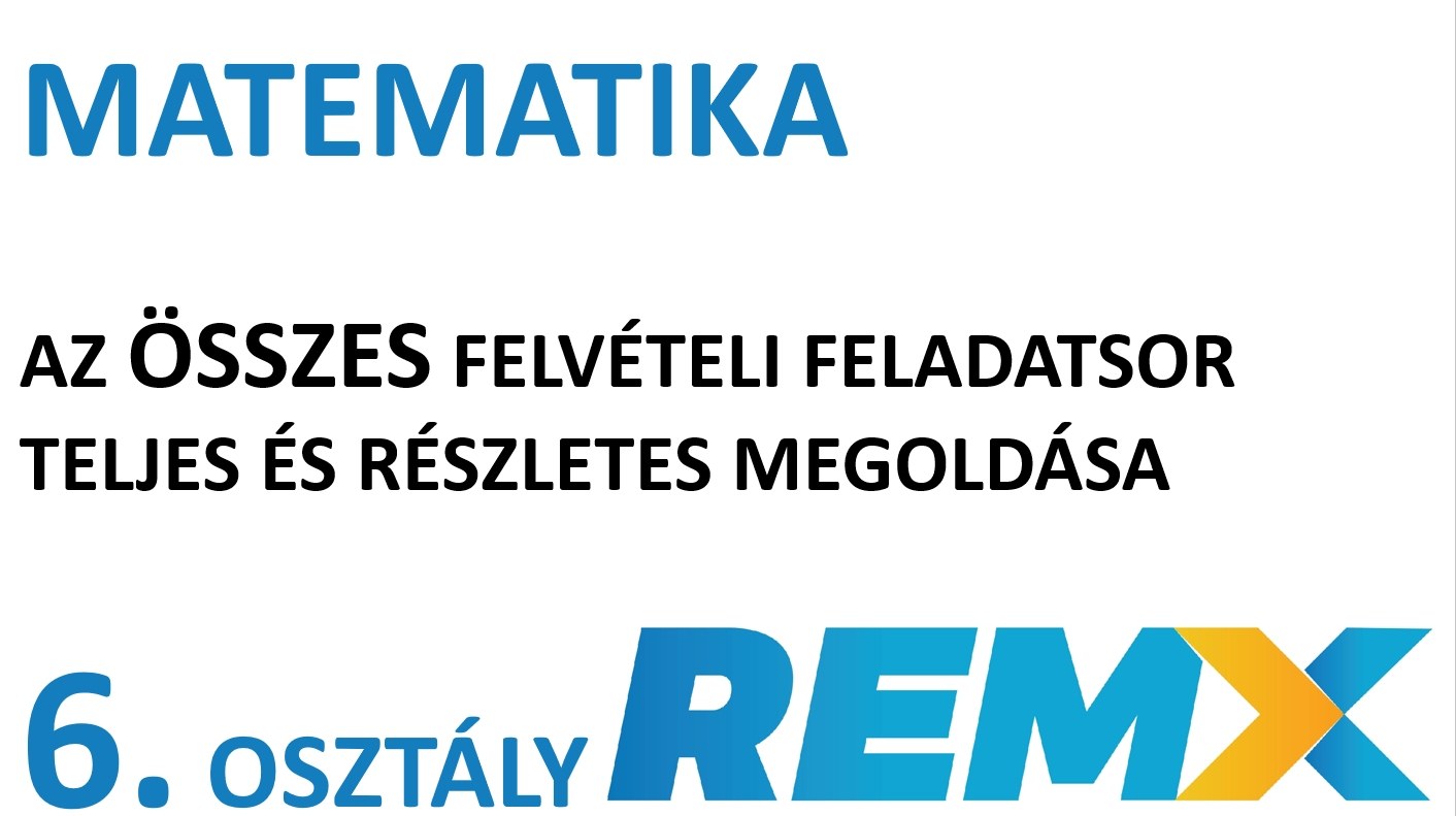 VIDEÓSOROZAT * MATEMATIKA * AZ ÖSSZES KÖZPONTI FELVÉTELI FELADATSOR RÉSZLETES MEGOLDÁSA * 6. osztály